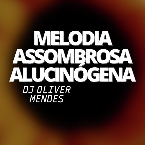 MELODIA ASSOMBROSA ALUCINÓGENA - DJ Oliver Mendes cover image